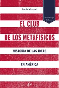 El club de los metafisicos: Historia de las ideas en America
