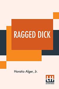 Ragged Dick; Or, Street Life In New York With The Boot-Blacks