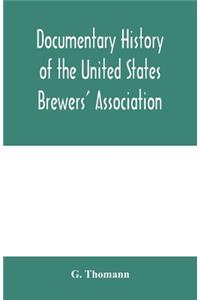 Documentary history of the United States Brewers' Association
