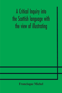critical inquiry into the Scottish language with the view of illustrating the rise and progress of civilisation in Scotland