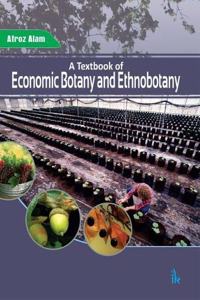 A Textbook of Economic Botany and Ethnobotany