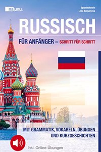 Russisch fur Anfanger - Schritt fur Schritt: Mit Grammatik, Vokabeln, Ubungen und Kurzgeschichten Inkl. Online-Ubungen und Audiodateien