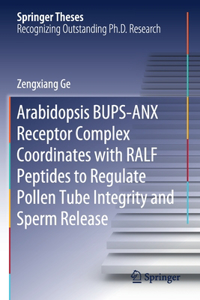 Arabidopsis Bups-Anx Receptor Complex Coordinates with Ralf Peptides to Regulate Pollen Tube Integrity and Sperm Release