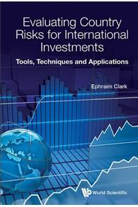 Evaluating Country Risks for International Investments: Tools, Techniques and Applications