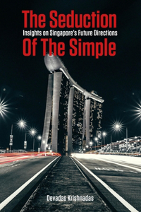 Seduction of the Simple: Insights on Singapore's Future Directions