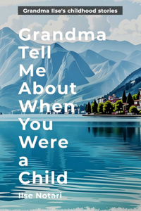 Grandma, Tell Me About When You Were a Child...