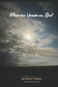 Please Don't Forsake Me, God