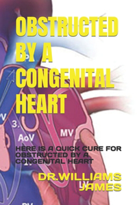 Obstructed by a Congenital Heart