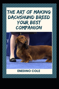 The Art Of Making Dachshund Breed Your Best Companion