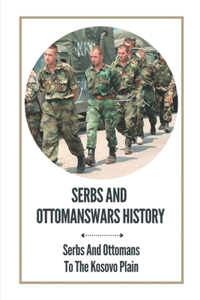 Serbs And Ottomanswars History