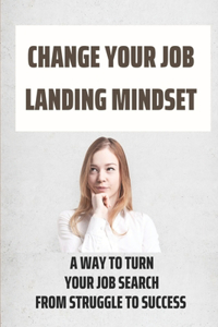 Change Your Job Landing Mindset