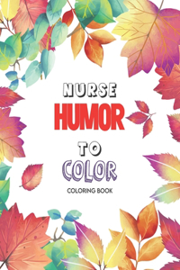 Nurse Humor to Color - Coloring Book
