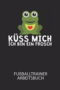 Küss mich ich bin ein Frosch - Fußballtrainer Arbeitsbuch