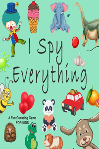 I Spy Everything; A Fun Guessing Game FOR KIDS