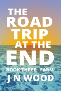 Road Trip At The End: Book Three: Farm