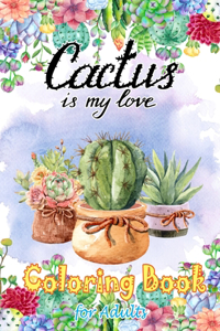 Cactus Is My Love Coloring Book for Adults