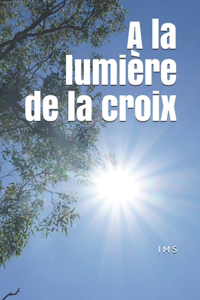 A la lumière de la croix