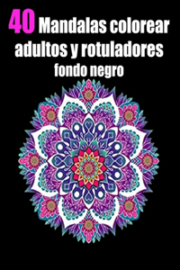 40 mandalas colorear adultos y rotuladores fondo negro