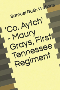 'Co. Aytch' - Maury Grays, First Tennessee Regiment