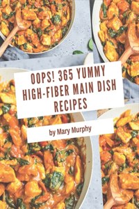 Oops! 365 Yummy High-Fiber Main Dish Recipes: Everything You Need in One Yummy High-Fiber Main Dish Cookbook!