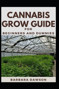 Cannabis Grow Guide For Beginners And Dummies