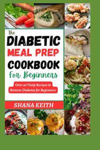 The Diabetic Meal Prep Cookbook