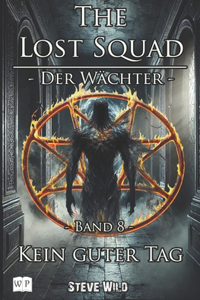 The Lost Squad - Der Wächter: Band 8 - Kein guter Tag
