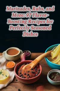 Marinades, Rubs, and More