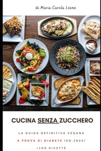 CUCINA SENZA ZUCCHERO La guida definitiva VEGANA A PROVA DI DIABETE (2024)