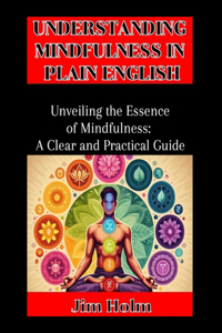 Understanding Mindfulness In Plain English