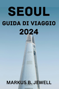 Seoul Guida Di Viaggio 2024.