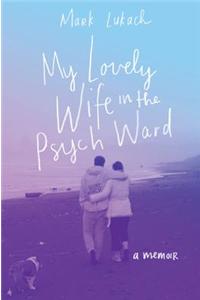 My Lovely Wife in the Psych Ward