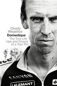 Domestique: The Real-Life Ups and Downs of a Tour Pro