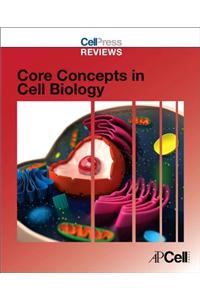 Cell Press Reviews: Core Concepts in Cell Biology