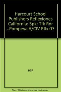 Harcourt School Publishers Reflexiones California: 5pk: Tfk Rdr ..Pompeya A/CIV Rflx 07
