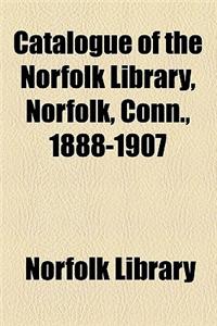Catalogue of the Norfolk Library, Norfolk, Conn., 1888-1907