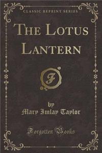 The Lotus Lantern (Classic Reprint)