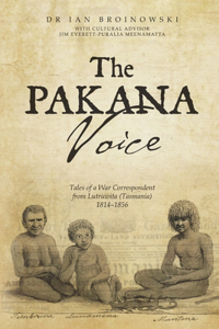 Pakana Voice Tales of a War Correspondent from Lutruwita (Tasmania) 1814-1856