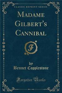 Madame Gilbert's Cannibal (Classic Reprint)