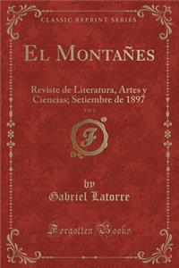 El Montaï¿½es, Vol. 1: Reviste de Literatura, Artes y Ciencias; Setiembre de 1897 (Classic Reprint)