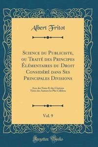 Science Du Publiciste, Ou TraitÃ© Des Principes Ã?lÃ©mentaires Du Droit ConsidÃ©rÃ© Dans Ses Principales Divisions, Vol. 9: Avec Des Notes Et Des Citations TirÃ©es Des Auteurs Les Plus CÃ©lÃ¨bres (Classic Reprint)