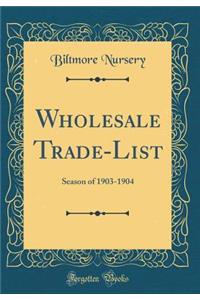 Wholesale Trade-List: Season of 1903-1904 (Classic Reprint)