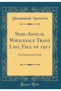 Semi-Annual Wholesale Trade List, Fall of 1911: For Nurserymen Only (Classic Reprint)