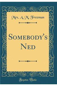 Somebody's Ned (Classic Reprint)