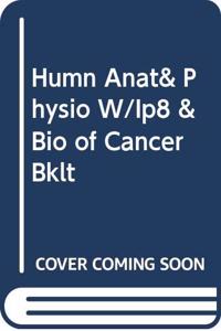 Humn Anat& Physio W/Ip8 & Bio of Cancer Bklt