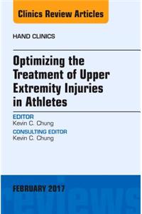 Optimizing the Treatment of Upper Extremity Injuries in Athletes, an Issue of Hand Clinics