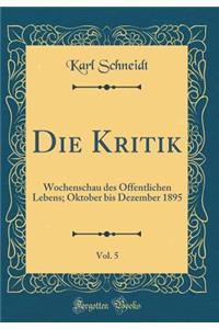 Die Kritik, Vol. 5: Wochenschau des Öffentlichen Lebens; Oktober bis Dezember 1895 (Classic Reprint)