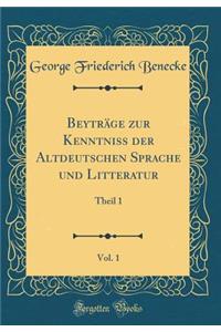 Beyträge zur Kenntniss der Altdeutschen Sprache und Litteratur, Vol. 1: Theil 1 (Classic Reprint)