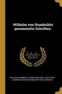 Wilhelm von Humboldts gesammelte Schriften.