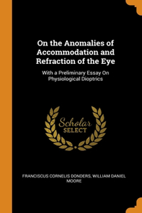 On the Anomalies of Accommodation and Refraction of the Eye